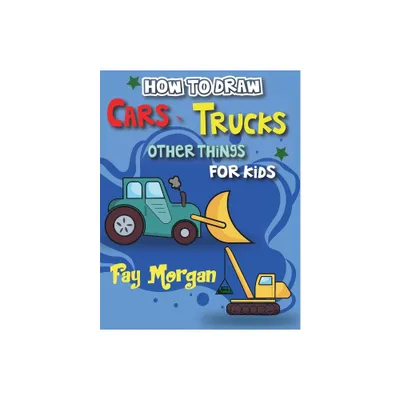 How to Draw Cars, Trucks, and More for Kids - Large Print by Fay Morgan (Paperback)