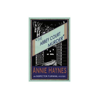 The Abbey Court Murder - (Inspector Furnival Mysteries) by Annie Haynes (Paperback)