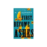 First, Become Ashes - by K M Szpara (Paperback)