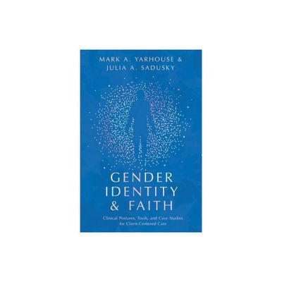 Gender Identity and Faith - (Christian Association for Psychological Studies Books) by Mark A Yarhouse & Julia A Sadusky (Paperback)