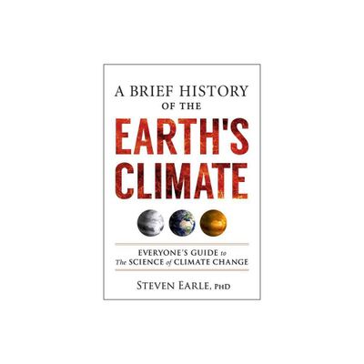 A Brief History of the Earths Climate - by Steven Earle (Paperback)