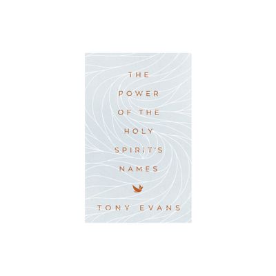 The Power of the Holy Spirits Names - (Names of God) by Tony Evans (Paperback)