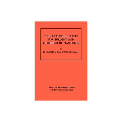 Classifying Spaces for Surgery and Corbordism of Manifolds. (Am-92), Volume 92 - (Annals of Mathematics Studies) by Ib Madsen & R James Milgram