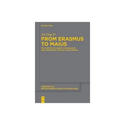 From Erasmus to Maius - (Arbeiten Zur Neutestamentlichen Textforschung) by An-Ting Yi (Hardcover)