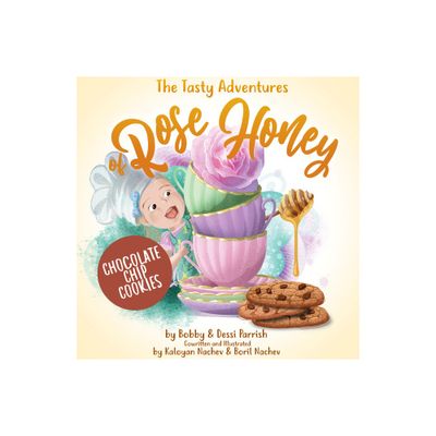 The Tasty Adventures of Rose Honey: Chocolate Chip Cookies - by Bobby Parrish & Dessi Parrish (Hardcover)