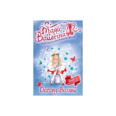 Jade and the Enchanted Wood - (Magic Ballerina) by Darcey Bussell (Paperback)