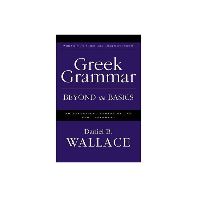 Greek Grammar Beyond the Basics - by Daniel B Wallace (Hardcover)