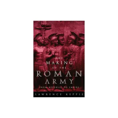 Making of the Roman Army - by Lawrence Keppie (Paperback)