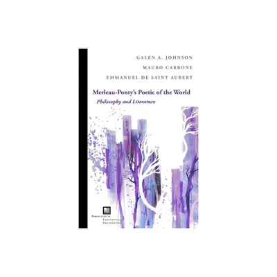 Merleau-Pontys Poetic of the World - (Perspectives in Continental Philosophy) by Galen A Johnson & Mauro Carbone & Emmanuel de Saint Aubert