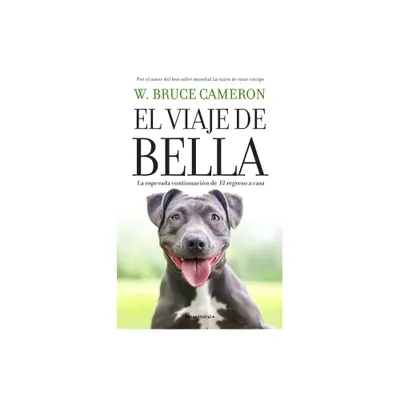 El Viaje de Bella. El Regreso a Casa 2 / A Dogs Courage: A Dogs Way Home - by W Bruce Cameron (Paperback)