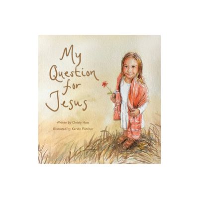 My Question for Jesus - by Christy Hoss (Hardcover)