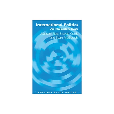 International Politics - (Politics Study Guides) by Alasdair Blair & Steven Curtis (Paperback)