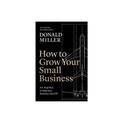 How to Grow Your Small Business - by Donald Miller (Hardcover)