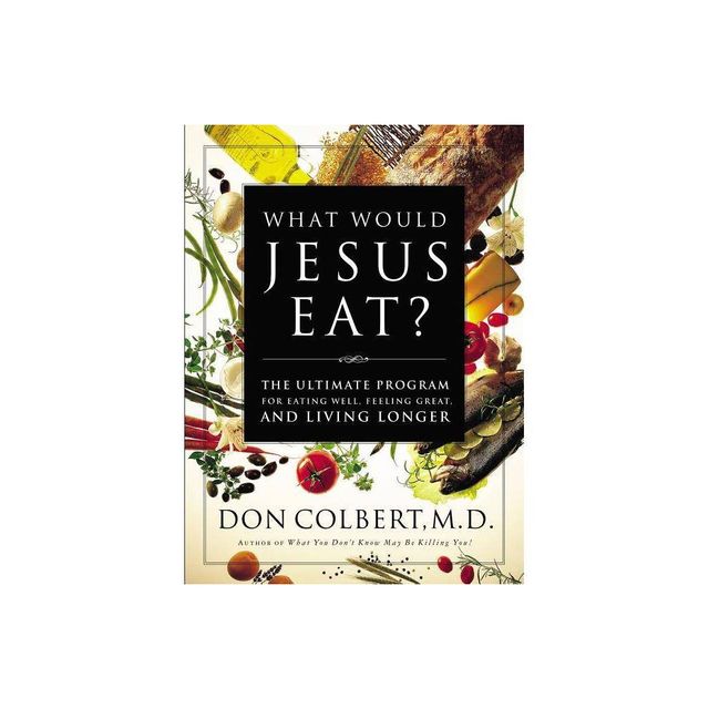 What Would Jesus Eat? - by Don Colbert (Paperback)