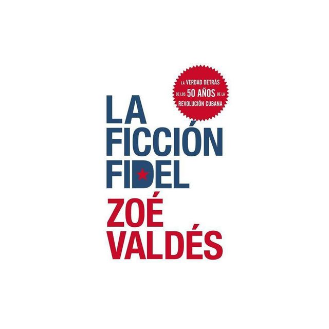 La Ficcion Fidel - by Zoe Valdes (Paperback)