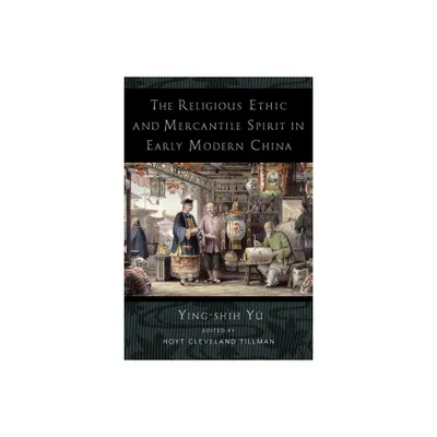 The Religious Ethic and Mercantile Spirit in Early Modern China - by Ying-Shih Y (Paperback)