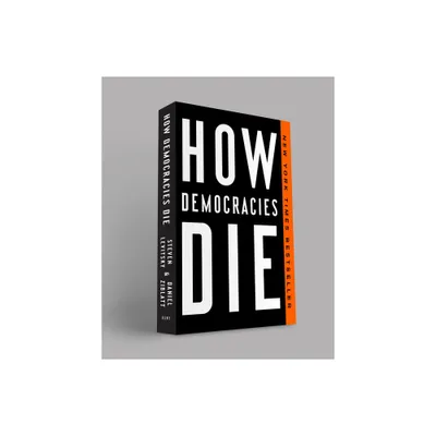 How Democracies Die - by Steven Levitsky & Daniel Ziblatt (Paperback)