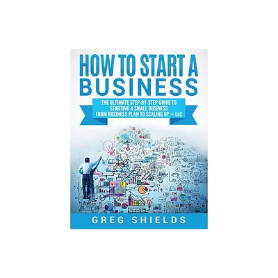 How to Start a Business - by Greg Shields (Hardcover)