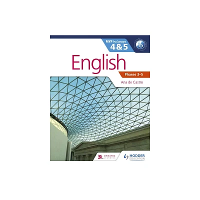 English for the IB MYP 4 & 5 (Capable-Proficient/Phases 3-4, 5-6 - by Ana de Castro (Paperback)