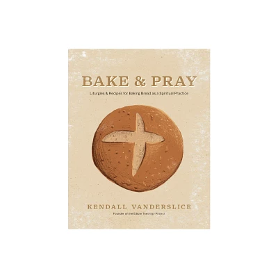 Bake & Pray - by Kendall Vanderslice (Hardcover)