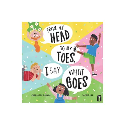 From My Head to My Toes I Say What Goes - by Charlotte Barkla (Hardcover)