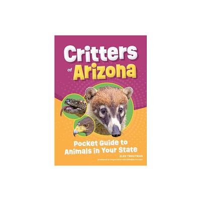 Critters of Arizona - (Wildlife Pocket Guides for Kids) 2nd Edition by Alex Troutman (Paperback)