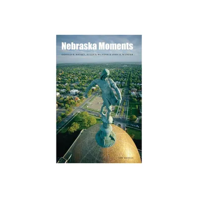 Nebraska Moments - by Donald R Hickey & Susan A Wunder & John R Wunder (Paperback)