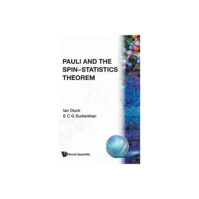 Pauli & the Spin-Statistics Theorem - by Ian Duck & E C George Sudarshan (Hardcover)