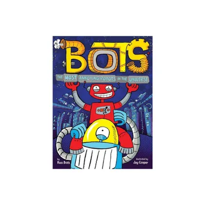 The Most Annoying Robots in the Universe - (Bots) by Russ Bolts (Paperback)