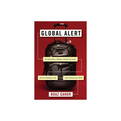 Global Alert - (Columbia Studies in Terrorism and Irregular Warfare) by Boaz Ganor (Paperback)