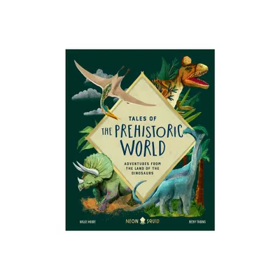 Tales of the Prehistoric World - by Kallie Moore & Neon Squid (Hardcover)