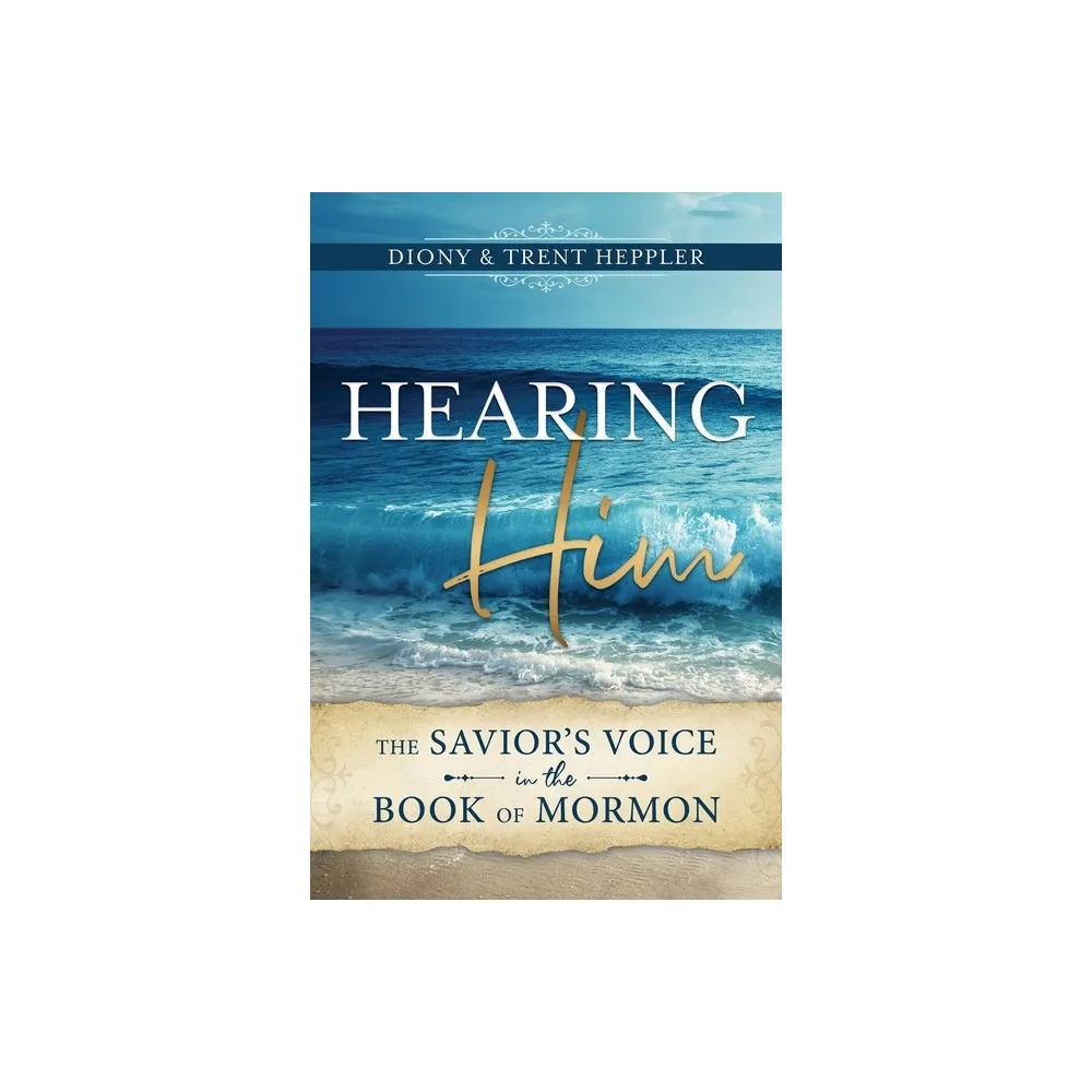 Cedar Fort Hearing Him Through the Book of Mormon - by Diony Heppler &  Trent Heppler (Paperback) | The Market Place