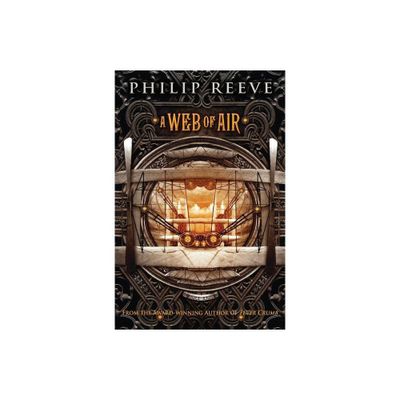 A Web of Air (the Fever Crumb Trilogy, Book 2) - by Philip Reeve (Paperback)