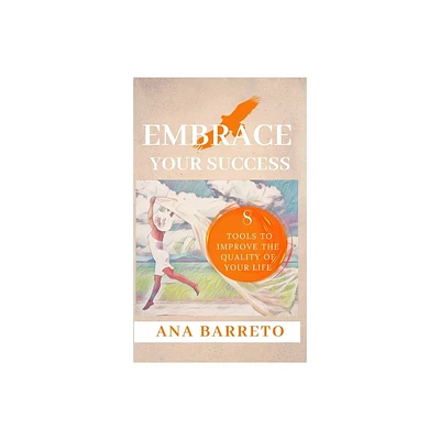 Embrace Your Success - by Ana Barreto (Hardcover)