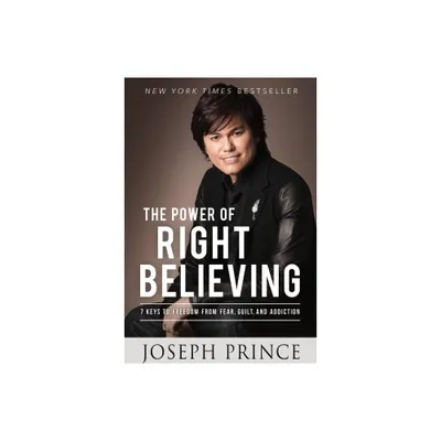 The Power of Right Believing - by Joseph Prince (Paperback)