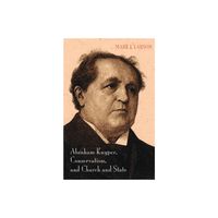 Abraham Kuyper, Conservatism, and Church and State - by Mark J Larson (Hardcover)