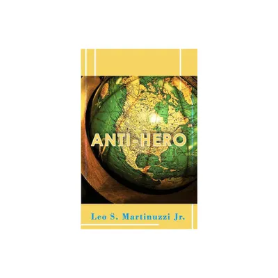 Anti-Hero - by Leo S Martinuzzi (Paperback)