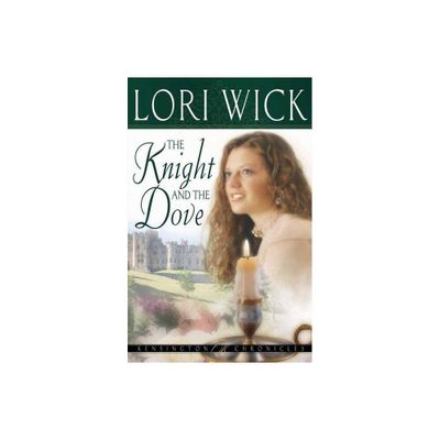 The Knight and the Dove - (Kensington Chronicles) 2nd Edition by Lori Wick (Paperback)