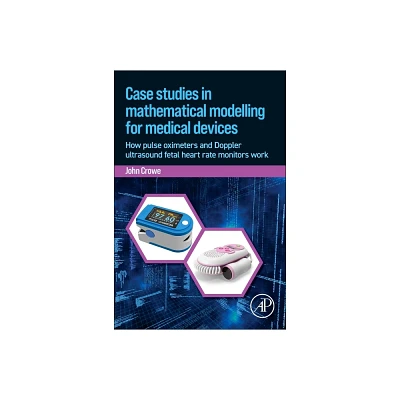 Case Studies in Mathematical Modeling for Medical Devices - by John Crowe (Paperback)