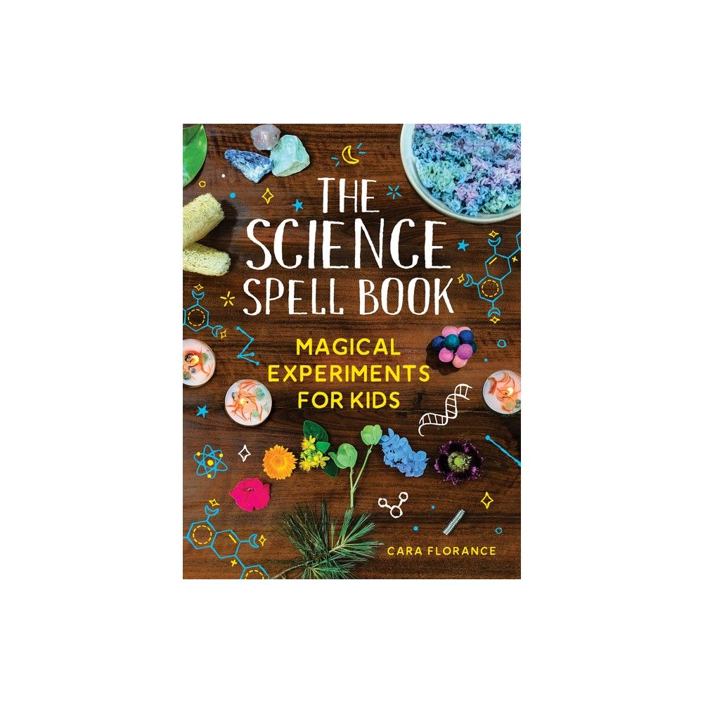 The Science Spell Book: Magical Experiments for Kids by Cara Florance,  Paperback