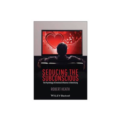 Seducing the Subconscious - by Robert Heath (Hardcover)