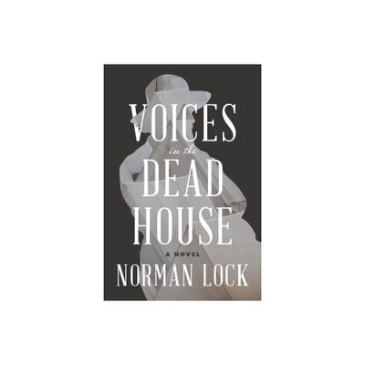 Voices in the Dead House - (American Novels) by Norman Lock (Paperback)