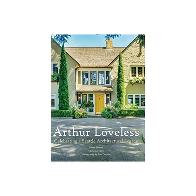 Arthur Loveless Celebrating a Seattle Architectural Legacy - by Susan Shorett (Hardcover)