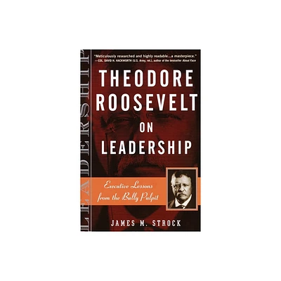 Theodore Roosevelt on Leadership - (On Leadership) by James M Strock (Paperback)