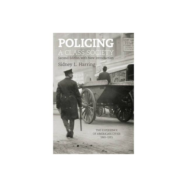 Policing a Class Society - 2nd Edition by Sidney L Harring (Paperback)