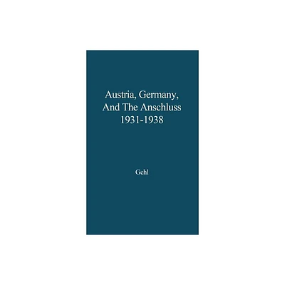 Austria, Germany, and the Anschluss, 1931-1938. - by Jurgen Gehl & Unknown (Hardcover)