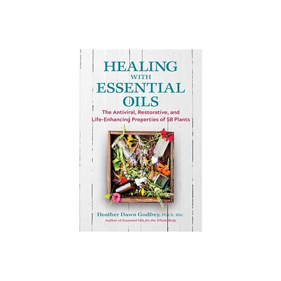 Healing with Essential Oils - by Heather Dawn Godfrey (Paperback)