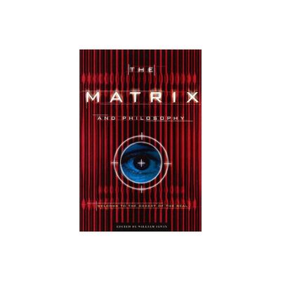 The Matrix and Philosophy - (Popular Culture and Philosophy) by William Irwin (Paperback)