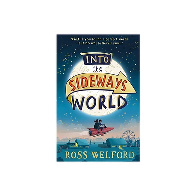 Into the Sideways World - by Ross Welford (Paperback)