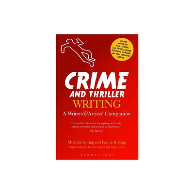 Crime and Thriller Writing - (Writers and Artists Companions) by Michelle Spring & Laurie R King (Paperback)